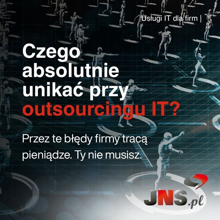 błędy firm przy wybieraniu firmy outsourcingowej IT jns łódź