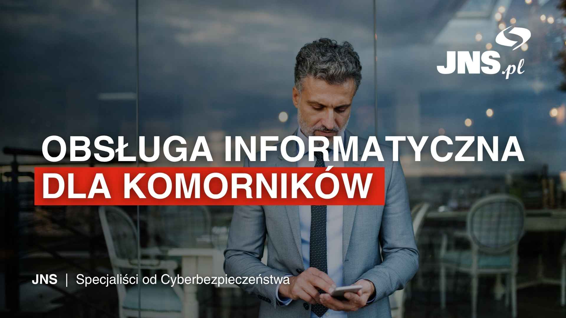 OBSŁUGA INFORMATYCZNA DLA KOMORNIKÓW JNS OPIEKA IT KANCELARII KOMORNICZEJ